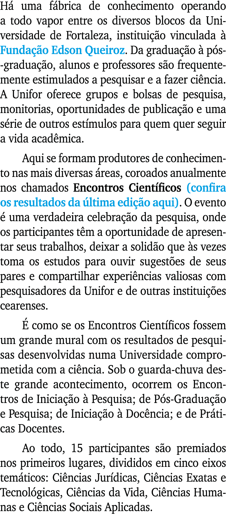 H uma f brica de conhecimento operando a todo vapor entre os diversos blocos da Universidade de Fortaleza, institui ...