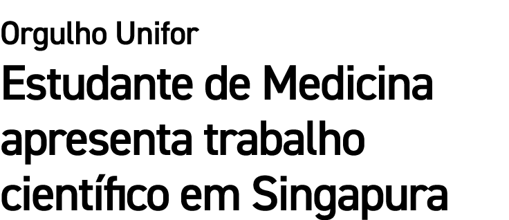 Orgulho Unifor Estudante de Medicina apresenta trabalho cient fico em Singapura 