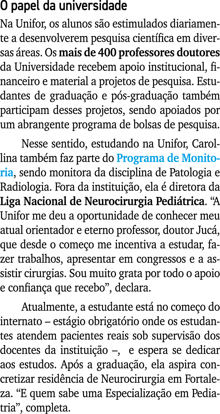 O papel da universidade Na Unifor, os alunos s o estimulados diariamente a desenvolverem pesquisa cient fica em diver...