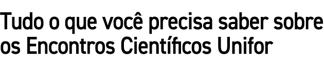 Tudo o que voc precisa saber sobre os Encontros Cient ficos Unifor