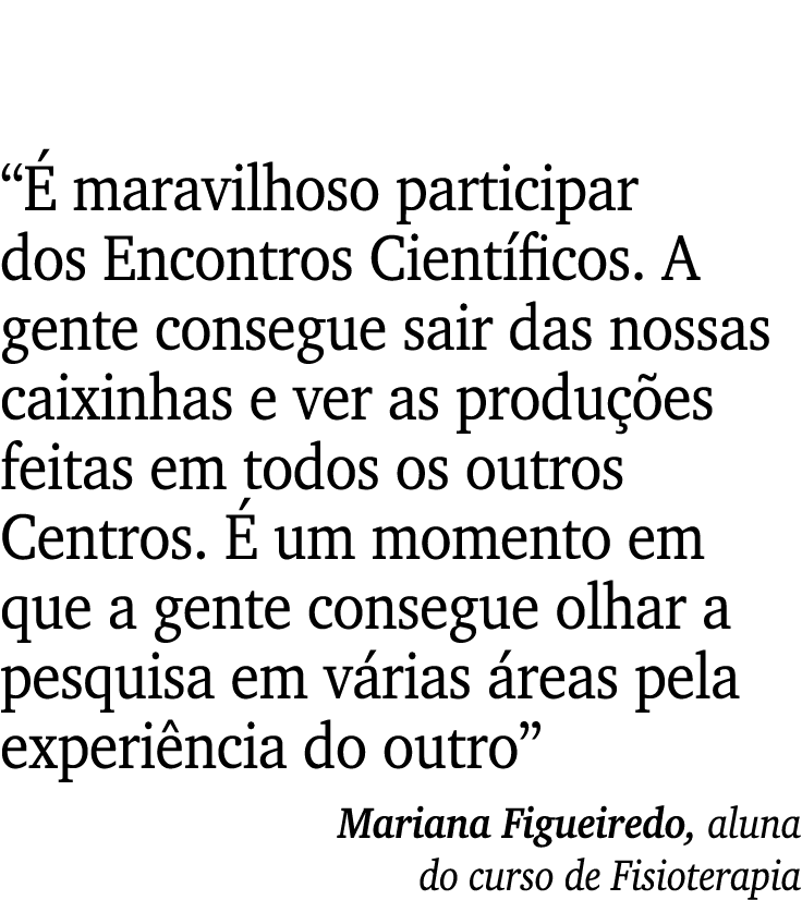 “ maravilhoso participar dos Encontros Cient ficos. A gente consegue sair das nossas caixinhas e ver as produ  es fe...