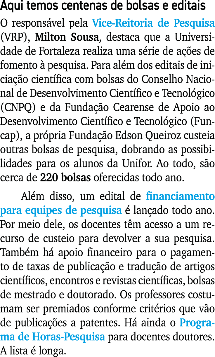 Aqui temos centenas de bolsas e editais O respons vel pela Vice Reitoria de Pesquisa (VRP), Milton Sousa, destaca que...
