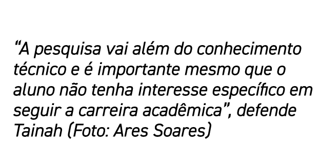 “A pesquisa vai al m do conhecimento t cnico e  importante mesmo que o aluno n o tenha interesse espec fico em segui...
