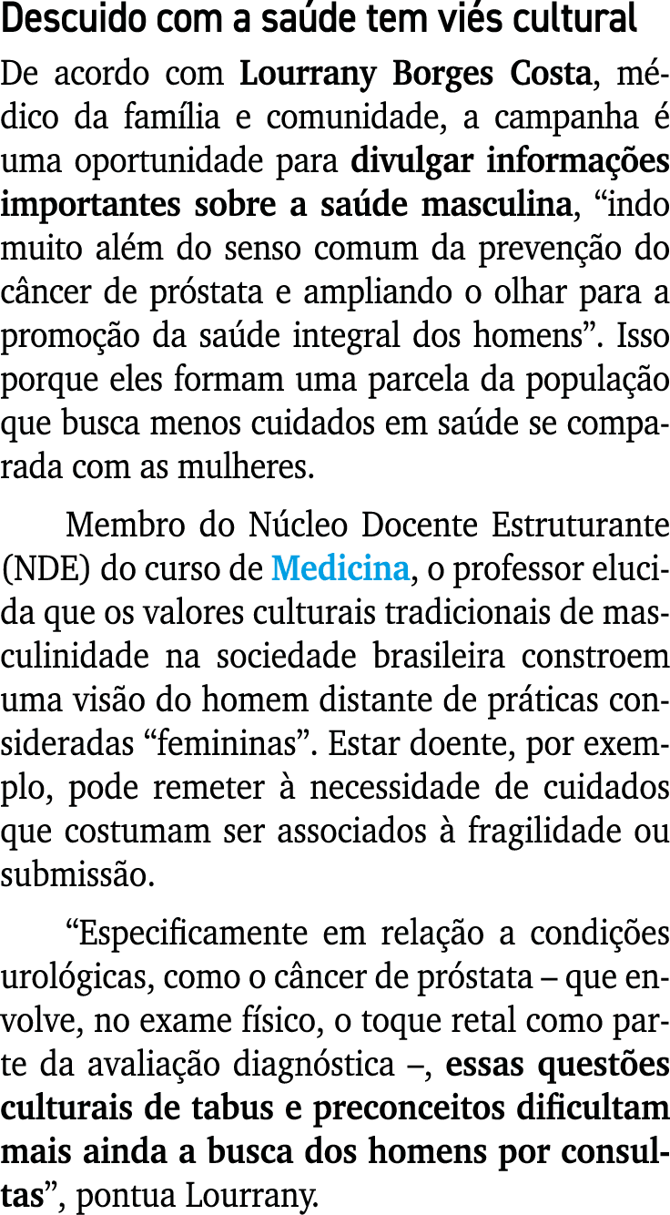 Descuido com a sa de tem vi s cultural De acordo com Lourrany Borges Costa, m dico da fam lia e comunidade, a campanh...
