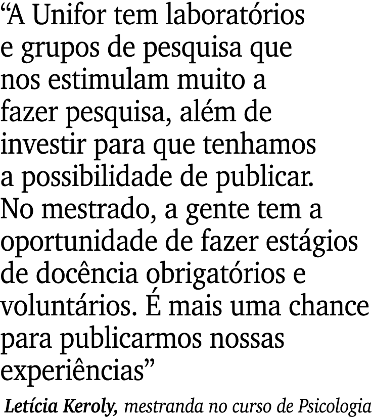 “A Unifor tem laborat rios e grupos de pesquisa que nos estimulam muito a fazer pesquisa, al m de investir para que t...