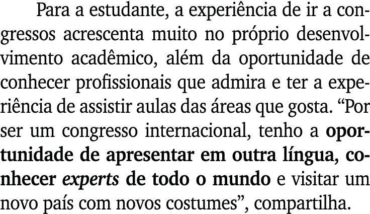 Para a estudante, a experi ncia de ir a congressos acrescenta muito no pr prio desenvolvimento acad mico, al m da opo...