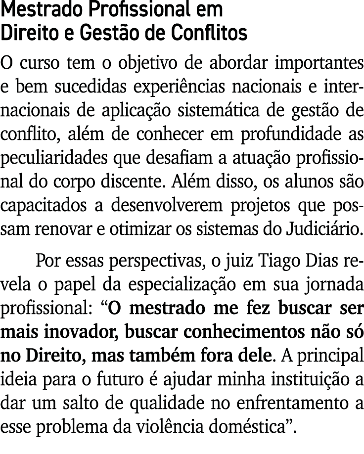 Mestrado Profissional em Direito e Gest o de Conflitos O curso tem o objetivo de abordar importantes e bem sucedidas ...