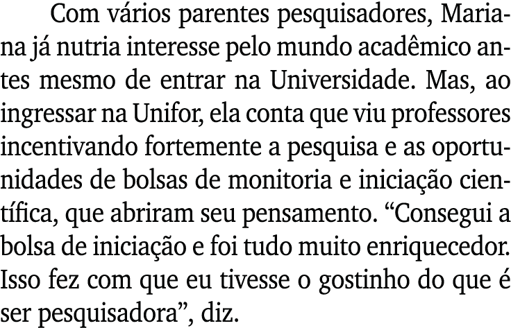 Com v rios parentes pesquisadores, Mariana j nutria interesse pelo mundo acad mico antes mesmo de entrar na Universi...
