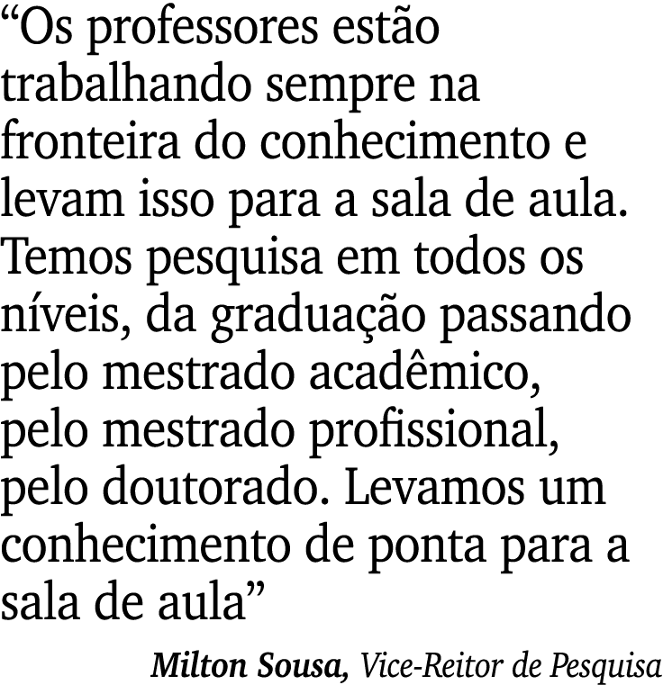 “Os professores est o trabalhando sempre na fronteira do conhecimento e levam isso para a sala de aula. Temos pesquis...
