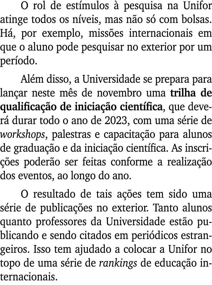 O rol de est mulos  pesquisa na Unifor atinge todos os n veis, mas n o s  com bolsas. H , por exemplo, miss es inter...