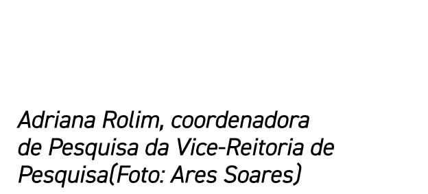 Adriana Rolim, coordenadora de Pesquisa da Vice Reitoria de Pesquisa(Foto: Ares Soares)