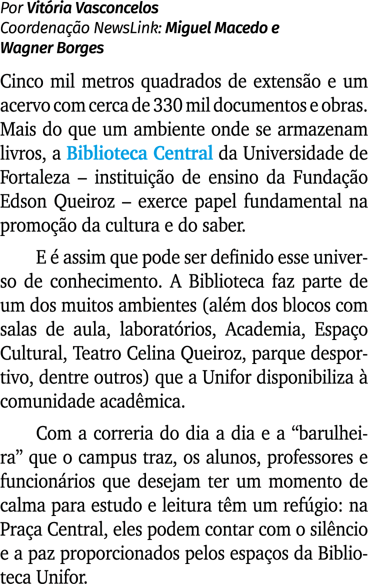 Por Vit ria Vasconcelos Coordena o NewsLink: Miguel Macedo e Wagner Borges Cinco mil metros quadrados de extens o e ...