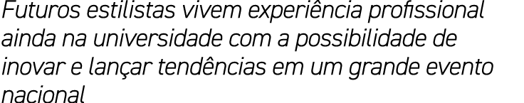 Futuros estilistas vivem experi ncia profissional ainda na universidade com a possibilidade de inovar e lan ar tend n...