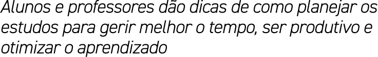Alunos e professores d o dicas de como planejar os estudos para gerir melhor o tempo, ser produtivo e otimizar o apre...
