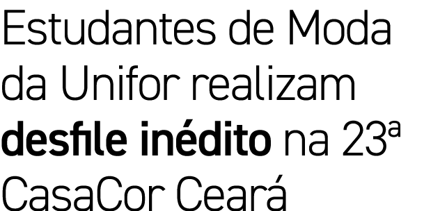 Estudantes de Moda da Unifor realizam desfile in dito na 23ª CasaCor Cear 