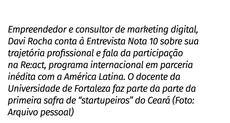 Empreendedor e consultor de marketing digital, Davi Rocha conta  Entrevista Nota 10 sobre sua trajet ria profissiona...