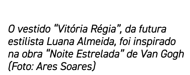 O vestido “Vit ria R gia”, da futura estilista Luana Almeida, foi inspirado na obra “Noite Estrelada” de Van Gogh (Fo...