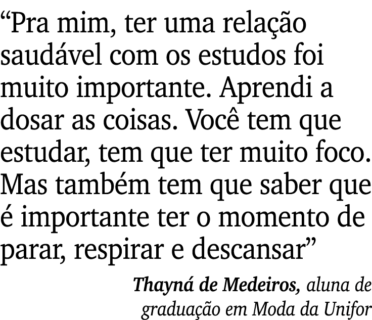 “Pra mim, ter uma rela o saud vel com os estudos foi muito importante. Aprendi a dosar as coisas. Voc  tem que estud...