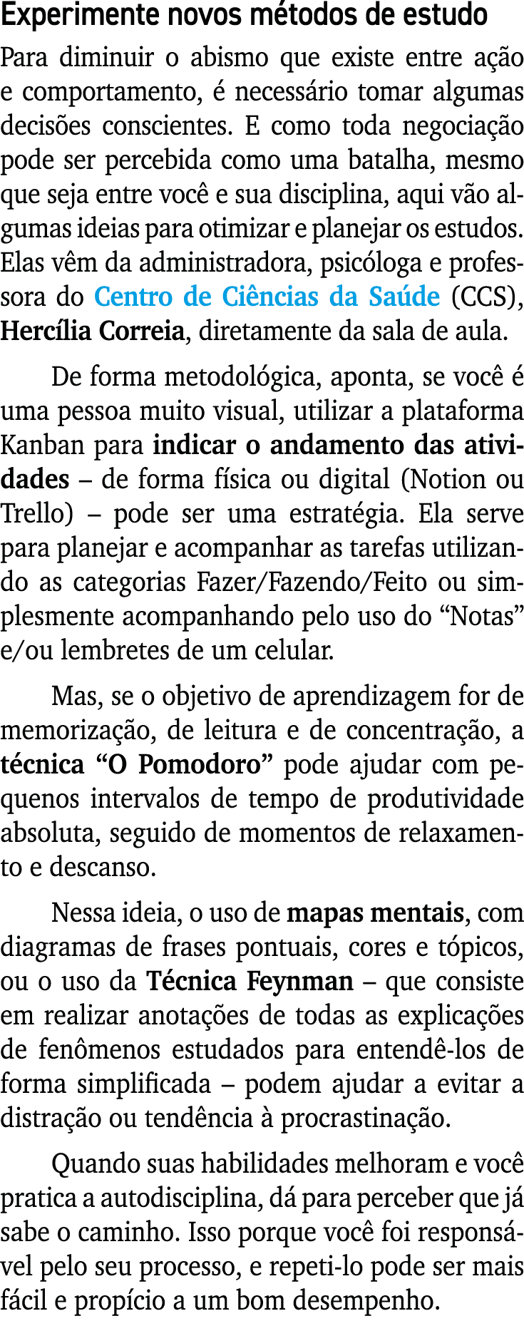 Experimente novos m todos de estudo Para diminuir o abismo que existe entre a o e comportamento,   necess rio tomar ...