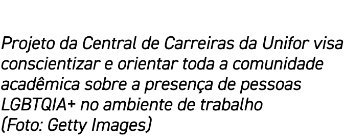Projeto da Central de Carreiras da Unifor visa conscientizar e orientar toda a comunidade acad mica sobre a presen a ...