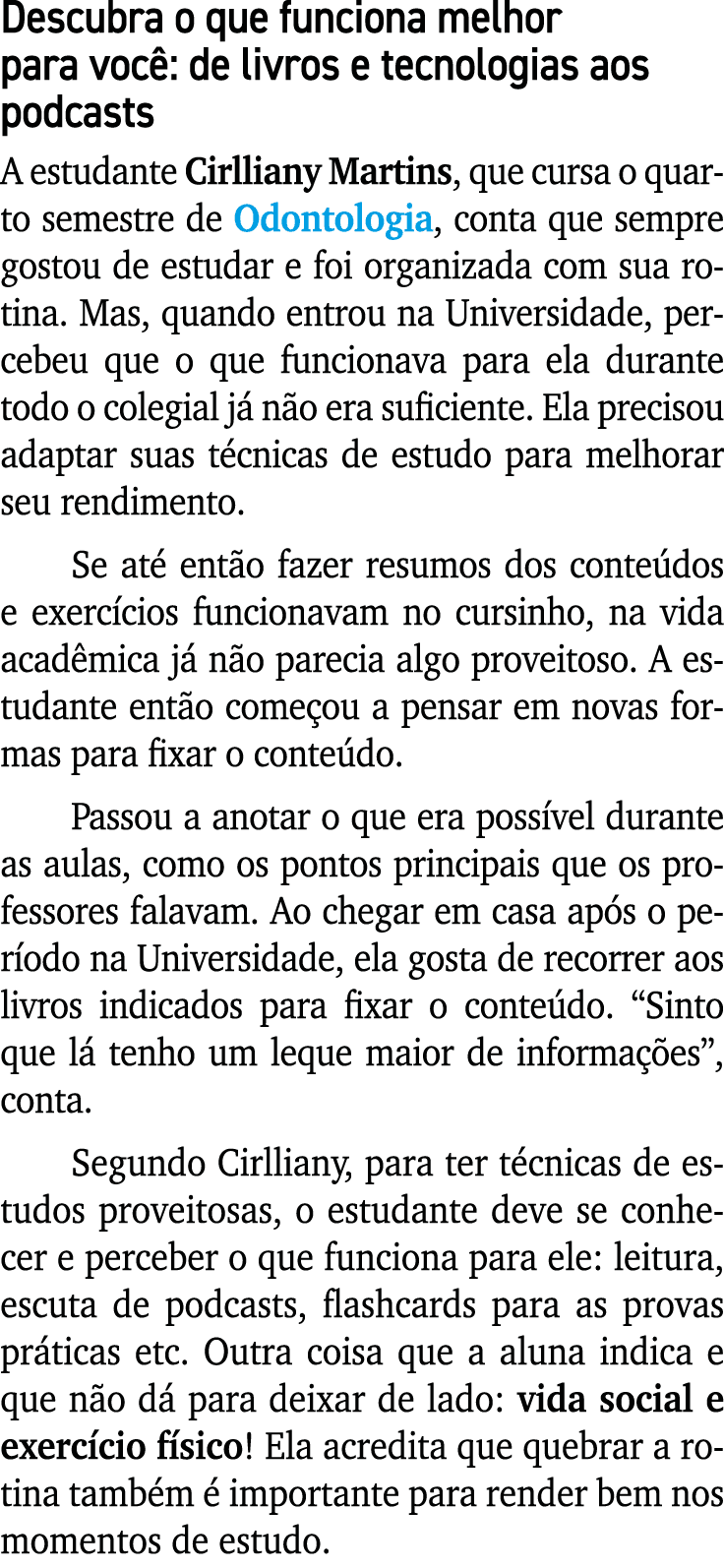 Descubra o que funciona melhor para voc : de livros e tecnologias aos podcasts A estudante Cirlliany Martins, que cur...