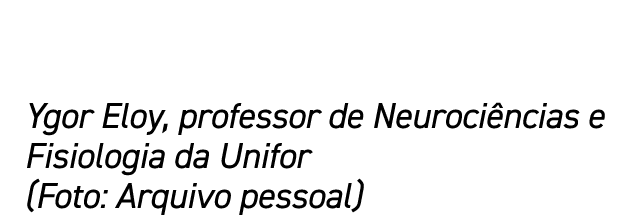 Ygor Eloy, professor de Neuroci ncias e Fisiologia da Unifor (Foto: Arquivo pessoal)