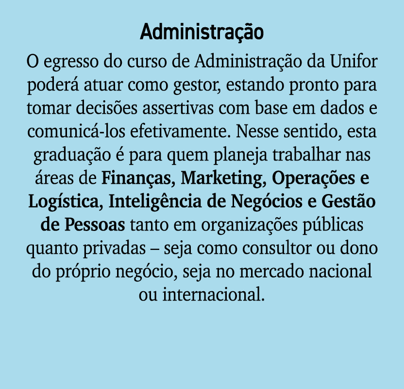 Administra o O egresso do curso de Administra  o da Unifor poder  atuar como gestor, estando pronto para tomar decis...