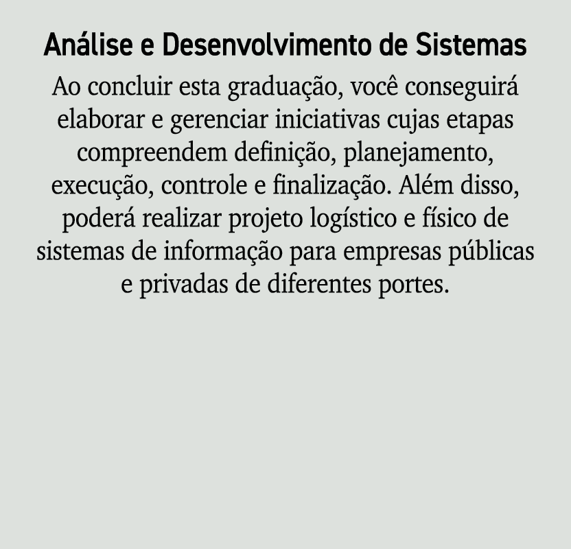 An lise e Desenvolvimento de Sistemas Ao concluir esta gradua o, voc  conseguir  elaborar e gerenciar iniciativas cu...