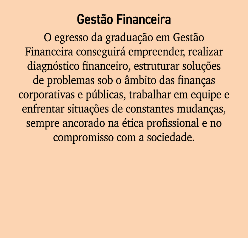 Gest o Financeira O egresso da gradua o em Gest o Financeira conseguir  empreender, realizar diagn stico financeiro,...