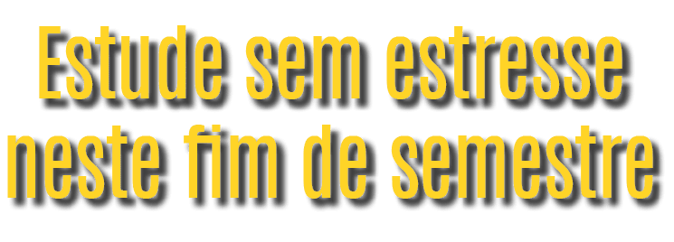 Estude sem estresse neste fim de semestre