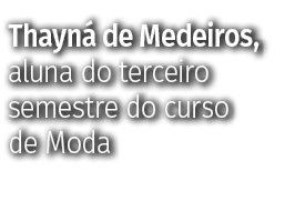 Thayn de Medeiros, aluna do terceiro semestre do curso de Moda