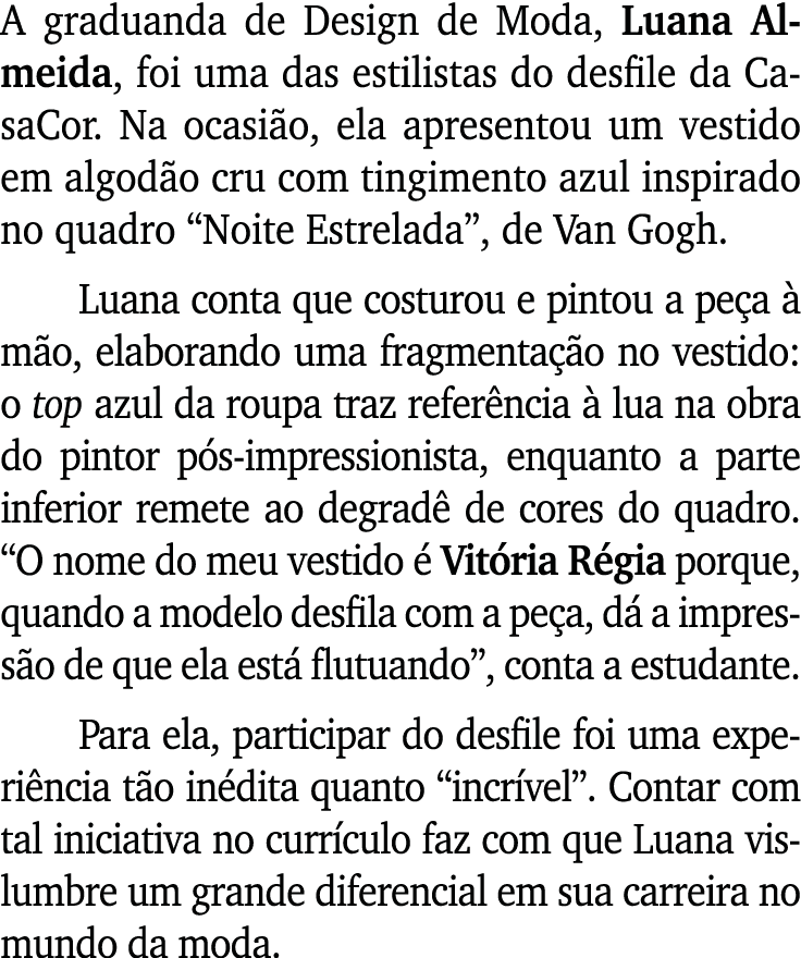 A graduanda de Design de Moda, Luana Almeida, foi uma das estilistas do desfile da CasaCor. Na ocasi o, ela apresento...