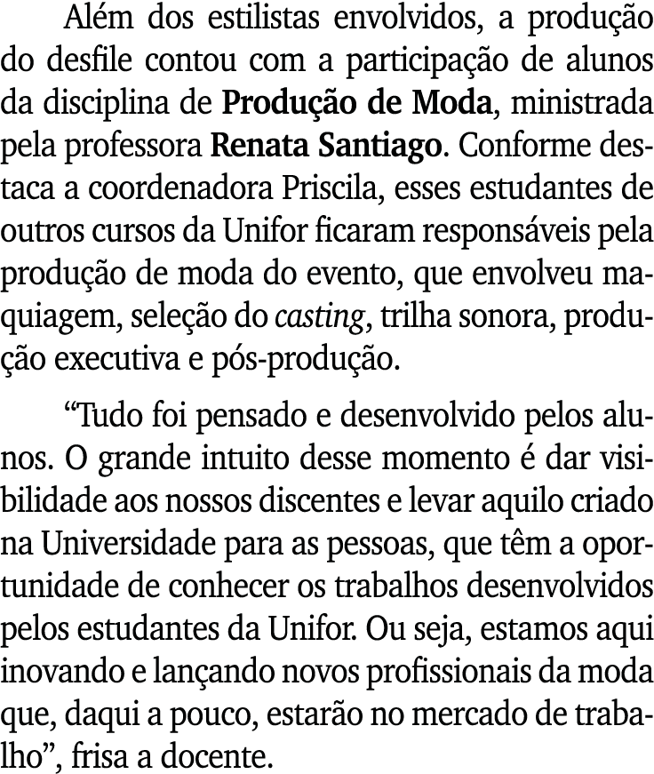 Al m dos estilistas envolvidos, a produ o do desfile contou com a participa  o de alunos da disciplina de Produ  o d...