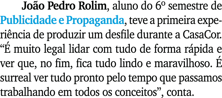 Jo o Pedro Rolim, aluno do 6º semestre de Publicidade e Propaganda, teve a primeira experi ncia de produzir um desfil...