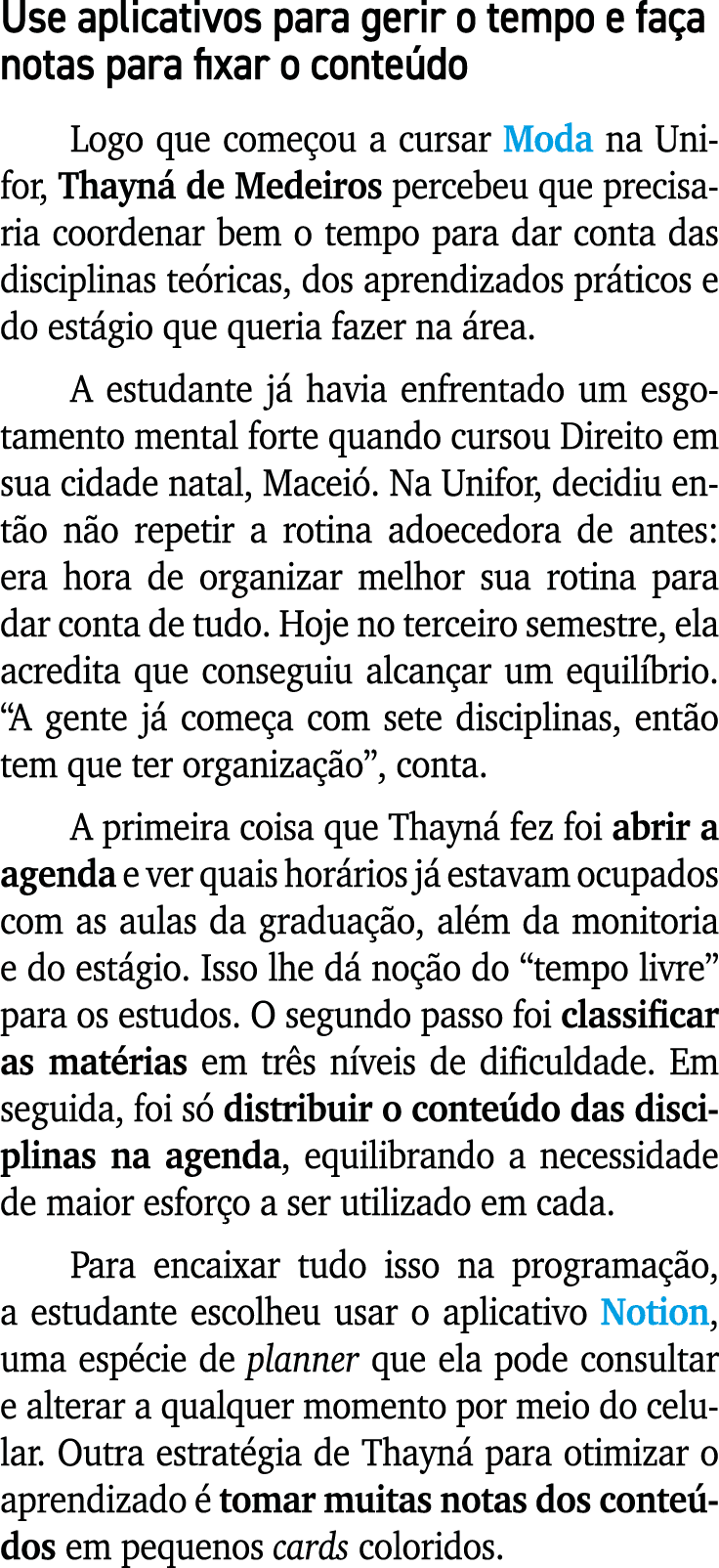 Use aplicativos para gerir o tempo e fa a notas para fixar o conte do Logo que come ou a cursar Moda na Unifor, Thayn...