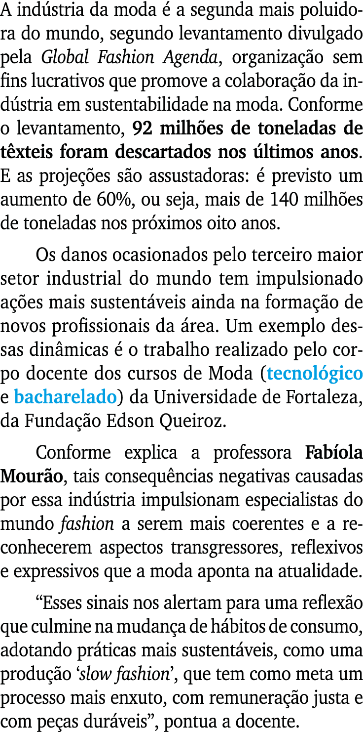 A ind stria da moda  a segunda mais poluidora do mundo, segundo levantamento divulgado pela Global Fashion Agenda, o...