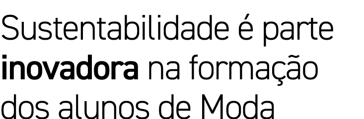 Sustentabilidade  parte inovadora na forma  o dos alunos de Moda 