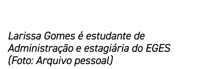 Larissa Gomes  estudante de Administra  o e estagi ria do EGES (Foto: Arquivo pessoal)