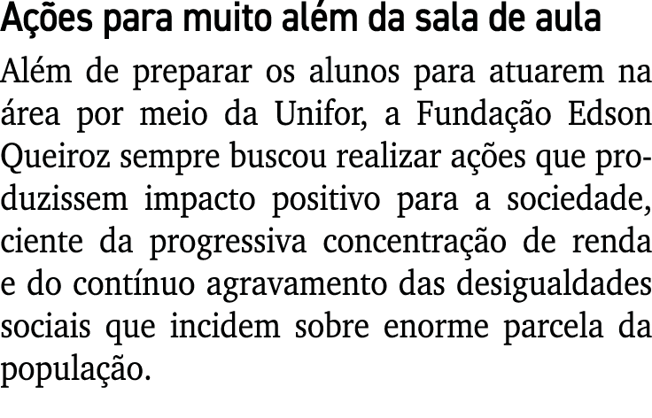 A es para muito al m da sala de aula Al m de preparar os alunos para atuarem na  rea por meio da Unifor, a Funda  o ...