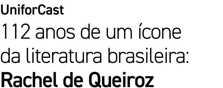 UniforCast 112 anos de um cone da literatura brasileira: Rachel de Queiroz