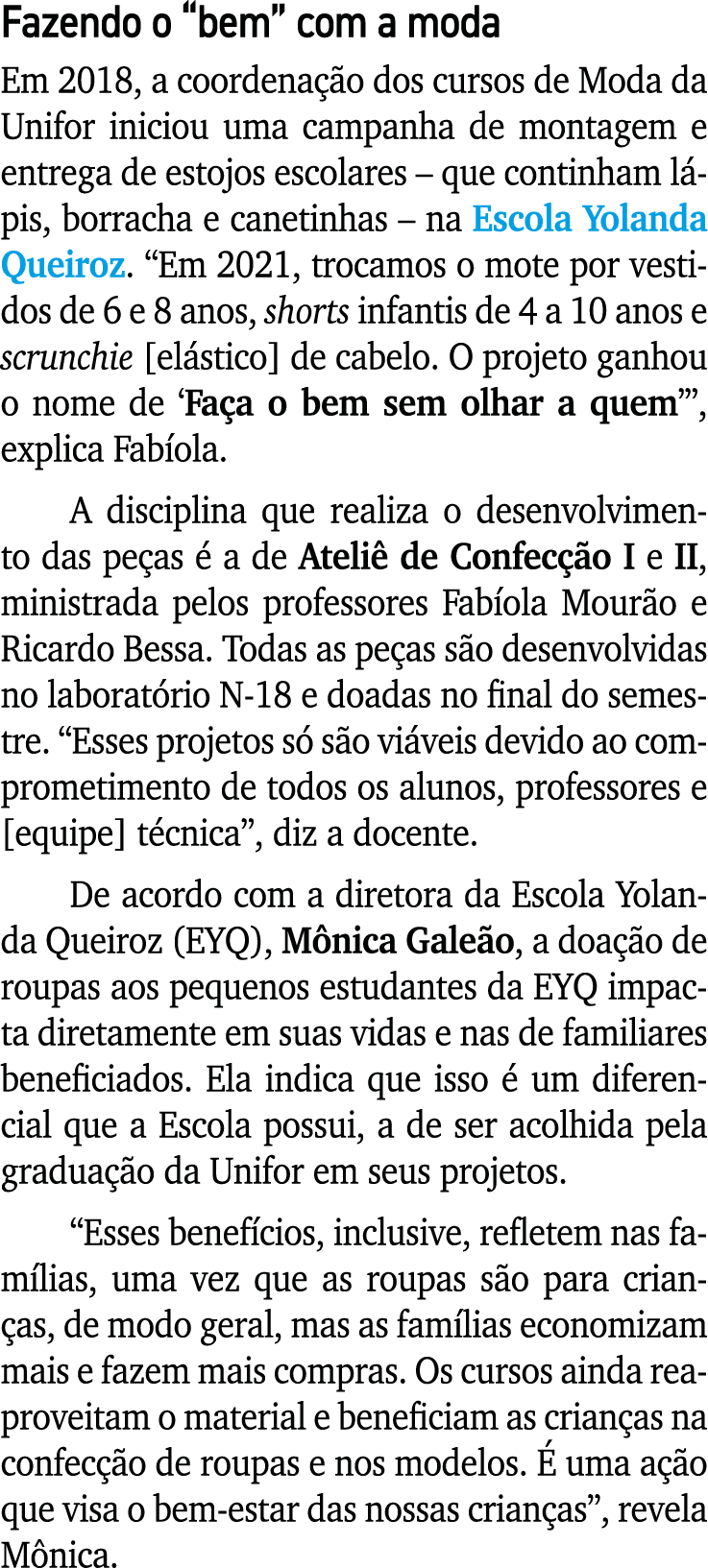 Fazendo o “bem” com a moda Em 2018, a coordena o dos cursos de Moda da Unifor iniciou uma campanha de montagem e ent...