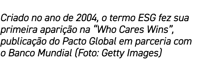 Criado no ano de 2004, o termo ESG fez sua primeira apari o na “Who Cares Wins”, publica  o do Pacto Global em parce...