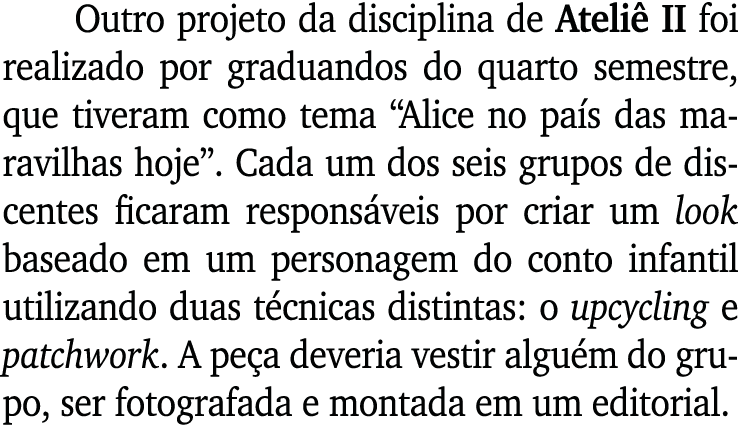Outro projeto da disciplina de Ateli II foi realizado por graduandos do quarto semestre, que tiveram como tema “Alic...