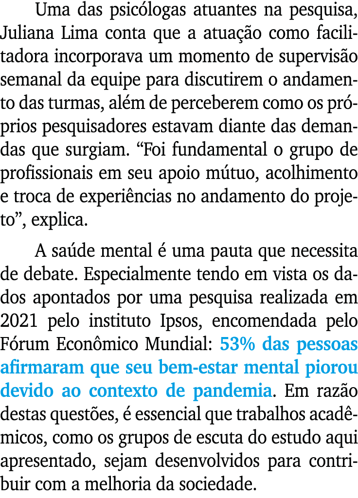 Uma das psic logas atuantes na pesquisa, Juliana Lima conta que a atua o como facilitadora incorporava um momento de...