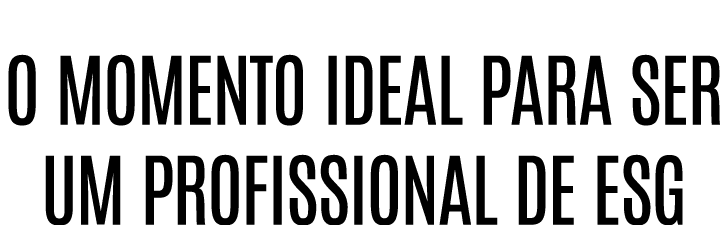O momento ideal para ser um profissional de ESG