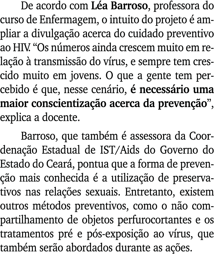 De acordo com L a Barroso, professora do curso de Enfermagem, o intuito do projeto  ampliar a divulga  o acerca do c...