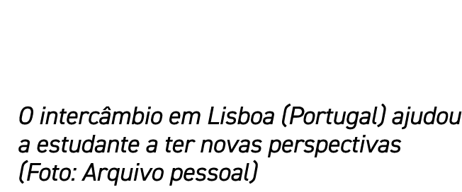 O interc mbio em Lisboa (Portugal) ajudou a estudante a ter novas perspectivas (Foto: Arquivo pessoal)