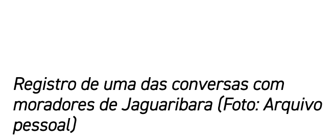 Registro de uma das conversas com moradores de Jaguaribara (Foto: Arquivo pessoal)