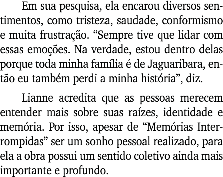 Em sua pesquisa, ela encarou diversos sentimentos, como tristeza, saudade, conformismo e muita frustra o. “Sempre ti...