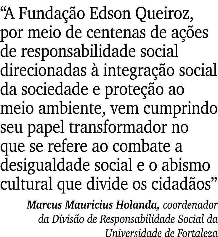 “A Funda o Edson Queiroz, por meio de centenas de a  es de responsabilidade social direcionadas   integra  o social ...